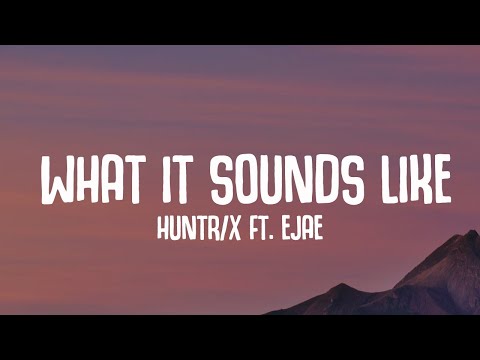 HUNTR X What It Sounds Like Lyrics Ft EJAE AUDREY NUNA REI AMI