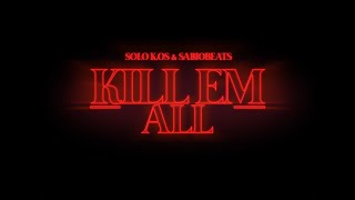 Video thumbnail of "SOLO K.OS & SABIOBEATS - KILL 'EM ALL"