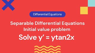 Solve y'=ytan2x using Variable separable- initial value problem (IVP)