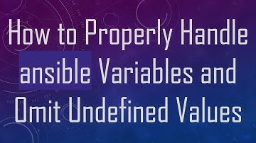 How to Properly Handle ansible Variables and Omit Undefined Values