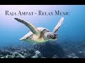 Raja Ampat 2020 relax music