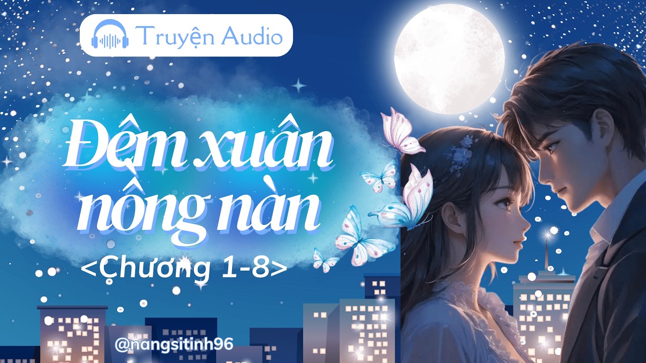Truyện AUDIO Hay | Đêm xuân nồng nàn tiểu thuyết ngôn tình [Chương 1-8]