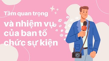 Tầm quan trọng và nhiệm vụ của ban tổ chức sự kiện