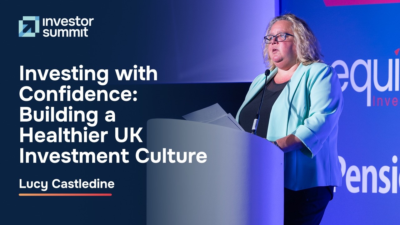 Investing with Confidence: Building a Healthier UK Investment Culture – Lucy Castledine