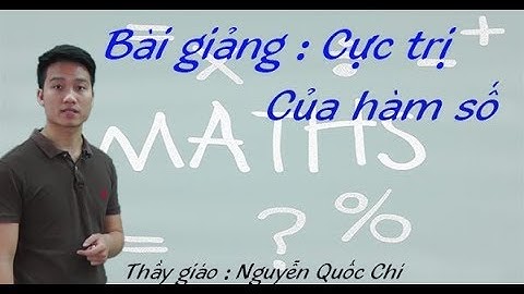Bài toán cực trị của hàm số | Môn Toán lớp 12 | Thầy: Nguyễn Quốc Chí