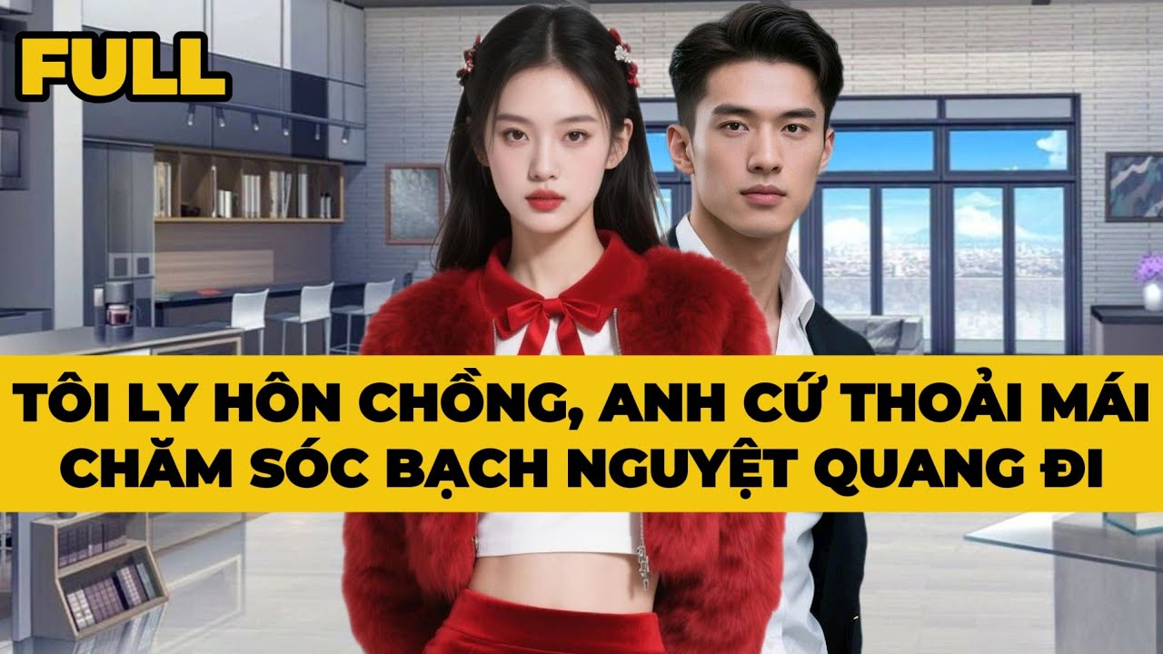 TÔI LY HÔN CHỒNG, ANH CỨ THOẢI MÁI CHĂM SÓC BẠCH NGUYỆT QUANG ĐI - Truyện FULL | Mèo Bé Bỏng Audio