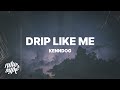 Kenndog - Drip Like Me (Lyrics) ''I'm sorry for drippin but drip what I do''