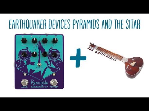 Earthquaker Devices Pyramids with the Sitar (Stereo Flanger)