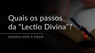 Quais são os passos da “Lectio Divina”? (Ensina-nos a Orar, #10)