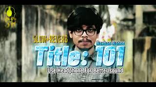 টাইটেলঃ ১০১| Title: 101 Slow+Reverb SR music.