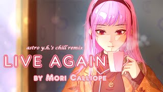 Live Again - Mori Calliope | astro y.h.'s chill instrumental rearrange