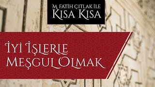 M. Fatih Çıtlak - İyi işlerle meşgul olmak Resimi