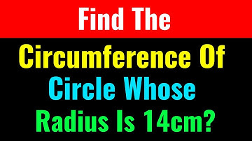Find The Circumference Of Circle Whose Radius Is 14cm?-Class Series