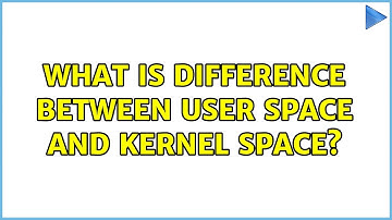 Unix & Linux: What is difference between User space and Kernel space? (3 Solutions!!)