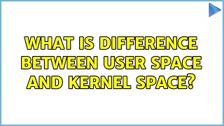 Unix & Linux: What is difference between User space and Kernel space? (3 Solutions!!)