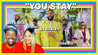 DJ Khaled - You Stay ft. Meek Mill, J Balvin, Lil Baby, Jeremih REACTION VIDEO!