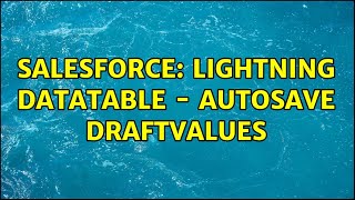 Salesforce: Lightning DataTable - AutoSave DraftValues
