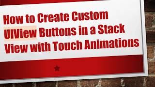 How to Create Custom UIView Buttons in a Stack View with Touch Animations