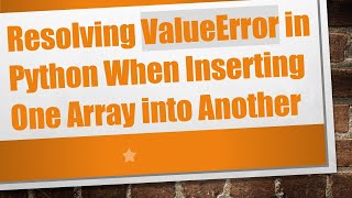 Resolving ValueError in Python When Inserting One Array into Another