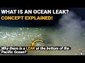What is an Ocean leak | Why there is a Leak at the bottom of the Pacific Ocean | Geography, Geology