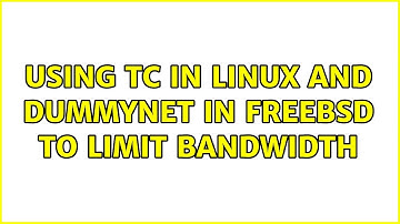 Using tc in Linux and dummynet in FreeBSD to limit bandwidth (2 Solutions!!)