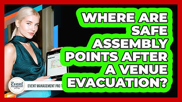 Where Are Safe Assembly Points After A Venue Evacuation?