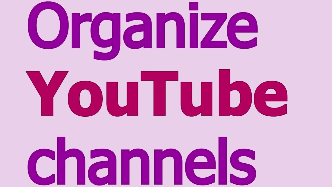 How to organize YouTube channels, 2022 YouTube
