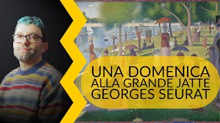 Georges Seurat - Una domenica alla Grande Jatte | storia dell'arte in pillole