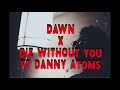 Dawn Die Without You Ft Danny Atoms mp3