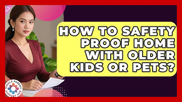 How To Safety Proof Home With Older Kids Or Pets? - Single Parent Support Hub