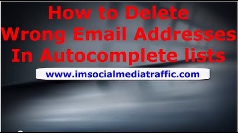 How to Delete Wrong Email Addresses In Autocomplete lists