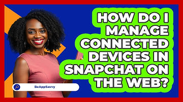 How do I manage connected devices in Snapchat on the web? - Be App Savvy