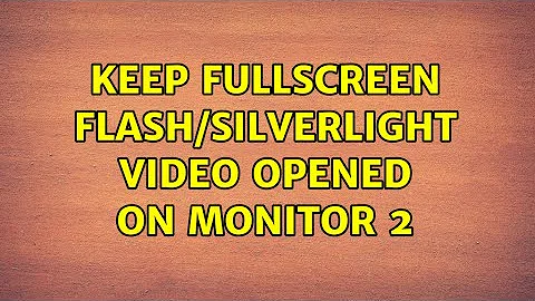 Keep Fullscreen Flash/Silverlight Video opened on Monitor 2 (8 Solutions!!)