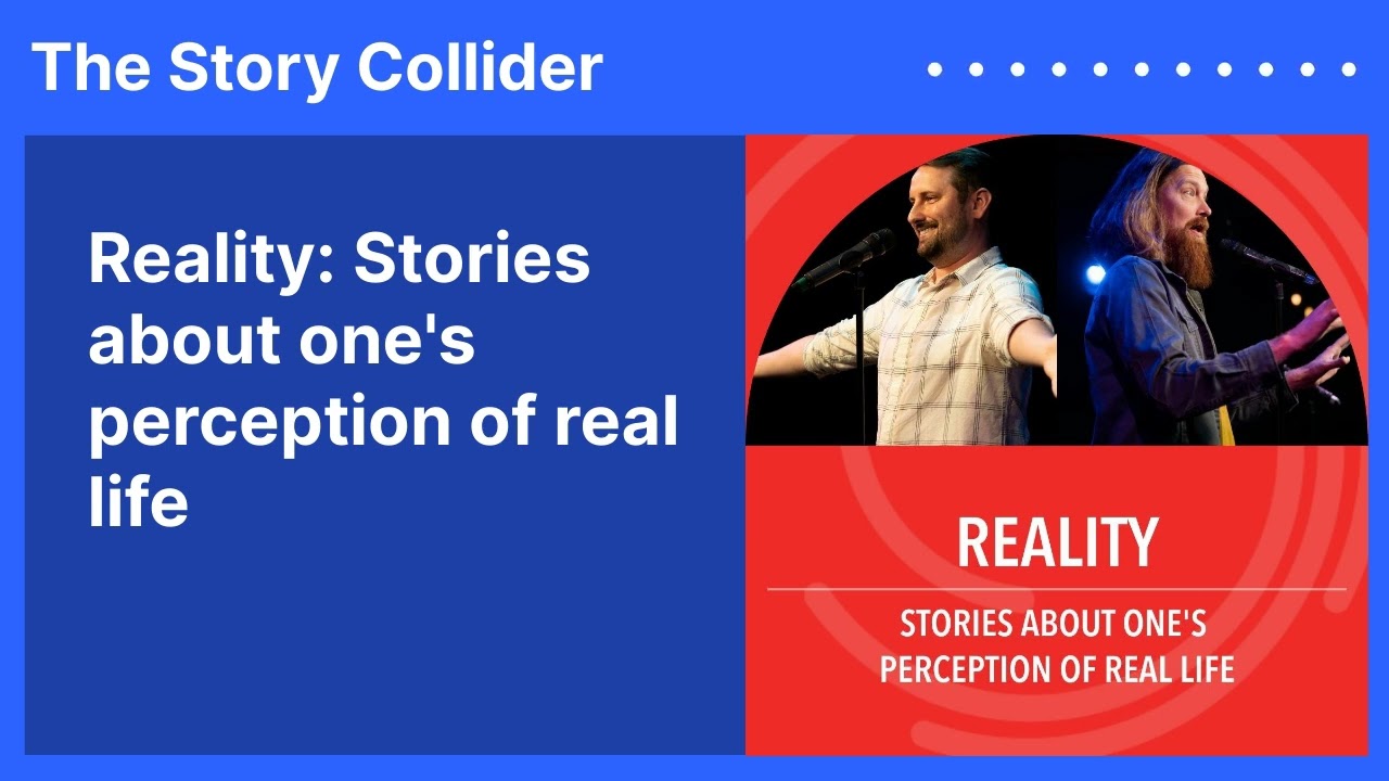 Reality: Stories about one's perception of real life | The Story Collider
