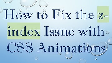 How to Fix the z-index Issue with CSS Animations