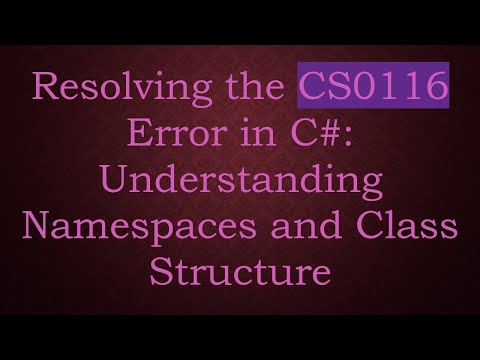 Resolving the CS0116 Error in C# : Understanding Namespaces and Class Structure