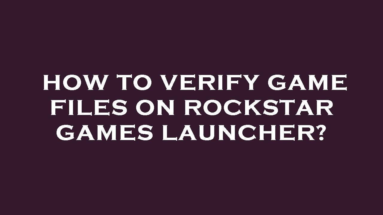 How to verify game files on rockstar games launcher? - YouTube