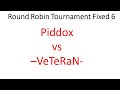 Round Robin Tournament Fixed 6 vs -VeTeRaN-