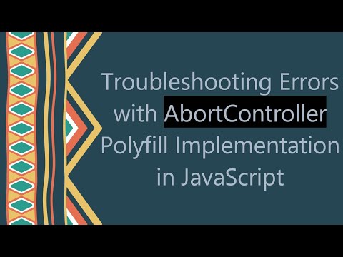 Troubleshooting Errors with AbortController Polyfill Implementation in JavaScript