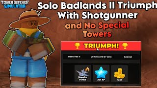 Solo Badlands Ii Triumph With Shotgunner And No Special Towers Tower Defense Simulator