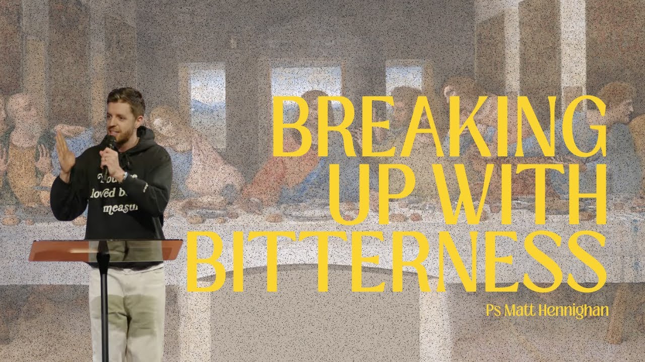 Breaking Up With Bitterness - Ps Matt Hennighan