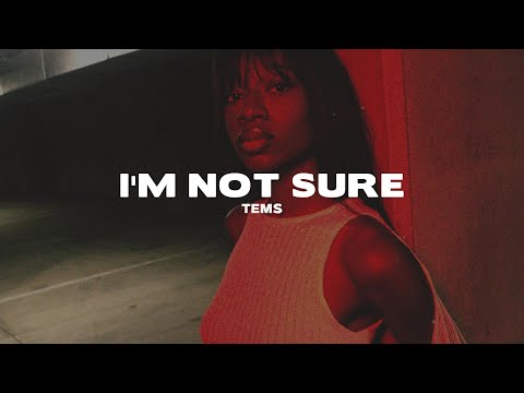 Tems I M Not Sure Lyrics 
