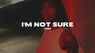 Tems - Im Not Sure (Lyrics)