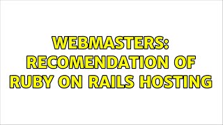 Webmasters: Recomendation of Ruby on Rails hosting (3 Solutions!!)