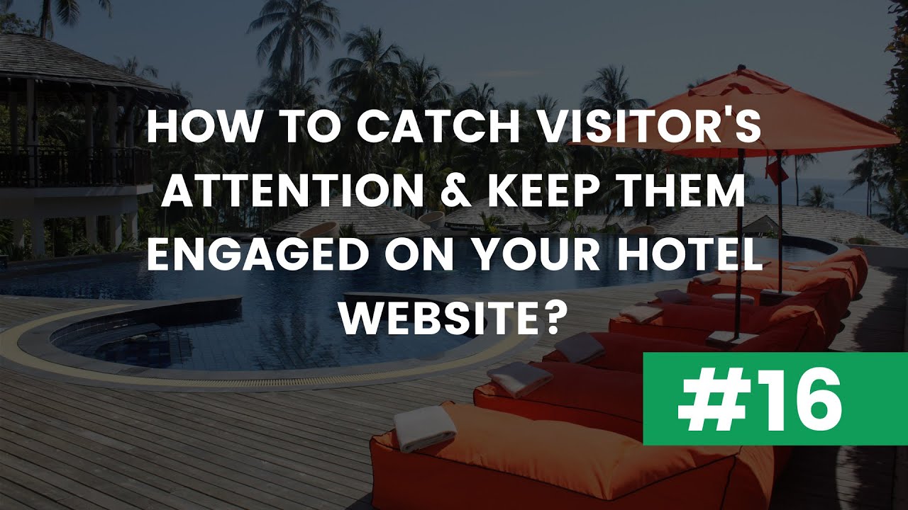 #16  How to catch visitor's attention & keep them engaged on your hotel website? 