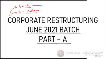 CS PROFESSIONAL : CORPORATE RESTRUCTURING LECTURE #1 - JUNE 2021 ATTEMPT