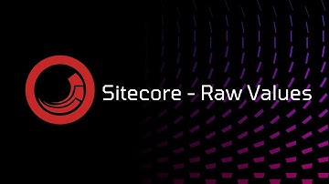Sitecore - Raw Values