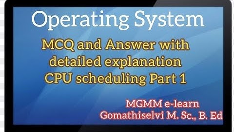 Operating System(OS) - Part-1 CPU scheduling ... MCQ and Answer with detailed explanation
