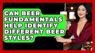 Can Beer Fundamentals Help Identify Different Beer Styles? | The Pint Guy