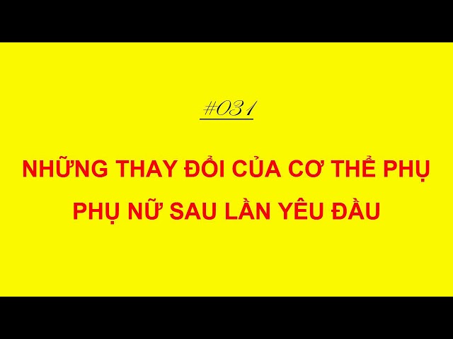 Những thay đổi của cơ thể phụ nữ sau lần yêu đầu